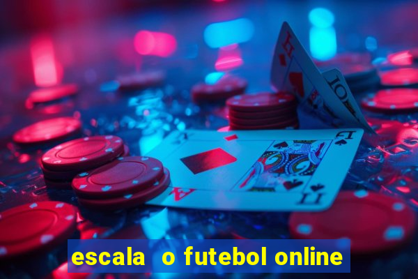 escala  o futebol online